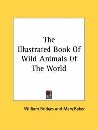 Cover image for The Illustrated Book of Wild Animals of the World