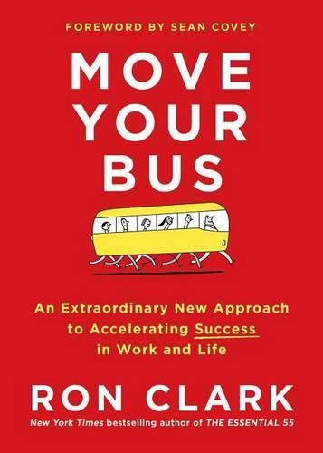 Cover image for Move Your Bus: An Extraordinary New Approach to Accelerating Success in Work and Life