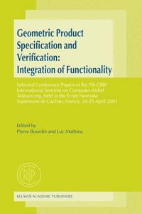 Cover image for Geometric Product Specification and Verification: Integration of Functionality: Selected Conference Papers of the 7th CIRP International Seminar on Computer-Aided Tolerancing, held at the Ecole Normale Superieure de Cachan, France, 24-25 April 2001