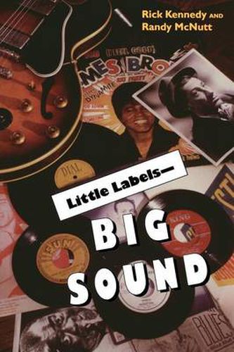 Cover image for Little Labels - Big Sound: Small Record Companies and the Rise of American Music