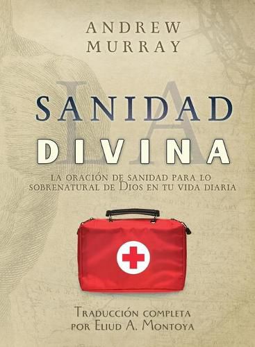 Cover image for La sanidad divina: La oracion de sanidad para lo sobrenatural de Dios en tu vida diaria
