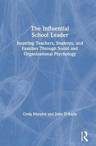 Cover image for The Influential School Leader: Inspiring Teachers, Students, and Families Through Social and Organizational Psychology