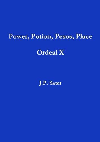 Cover image for Power, Potion, Pesos, Place: Ordeal X
