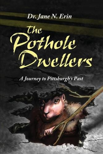 Cover image for The Pothole Dwellers: A Journey to Pittsburgh's Past