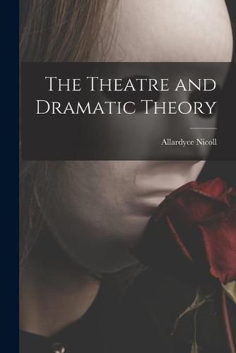 Cover image for The Theatre and Dramatic Theory