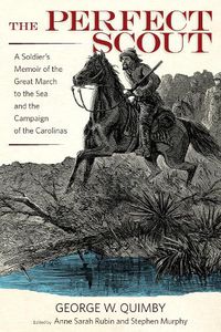 Cover image for The Perfect Scout: A Soldier's Memoir of the Great March to the Sea and the Campaign of the Carolinas