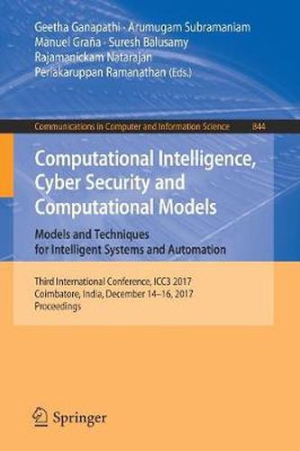 Computational Intelligence, Cyber Security and Computational Models. Models and Techniques for Intelligent Systems and Automation: Third International Conference, ICC3 2017, Coimbatore, India, December 14-16, 2017, Proceedings