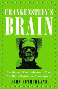 Cover image for Frankenstein's Brain: Puzzles and Conundrums in Mary Shelley's Monstrous Masterpiece