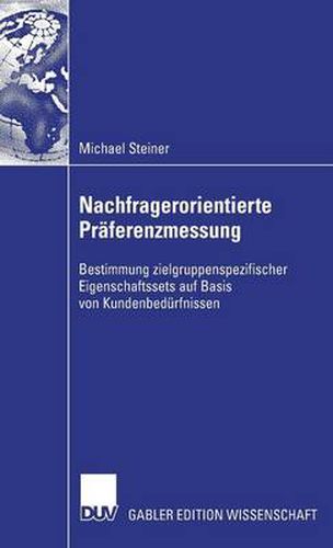 Cover image for Nachfragerorientierte Praferenzmessung: Bestimmung Zielgruppenspezifischer Eigenschaftssets Auf Basis Von Kundenbedurfnissen