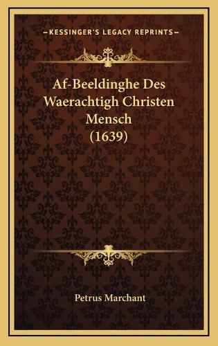 Cover image for AF-Beeldinghe Des Waerachtigh Christen Mensch (1639)