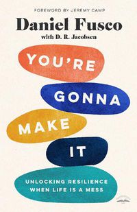 Cover image for You're Gonna Make It: Unlocking Resilience When Life Is a Mess