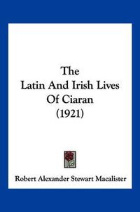 Cover image for The Latin and Irish Lives of Ciaran (1921)