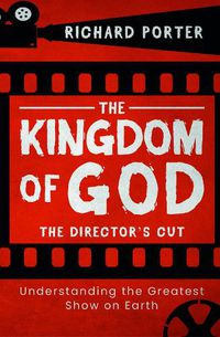 Cover image for Kingdom of God, The - The Director's Cut: Understanding the Greatest Show on Earth