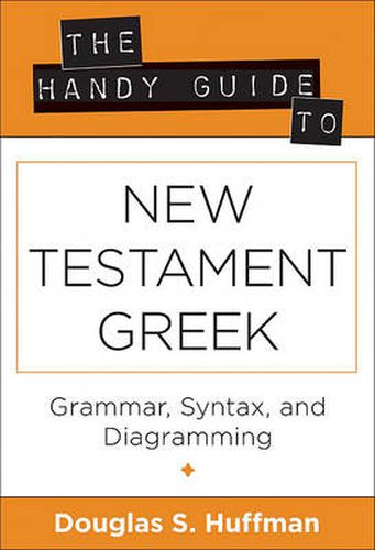 Cover image for The Handy Guide to New Testament Greek: Grammar, Syntax, and Diagramming