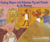 Cover image for Finding Shapes with Sebastian Pig and Friends at the Museum