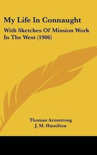 Cover image for My Life in Connaught: With Sketches of Mission Work in the West (1906)