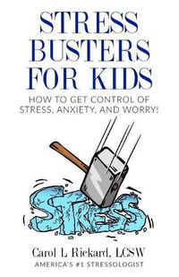 Cover image for Stress Busters for Kids: How to Get Control of Stress, Anxiety, and Worry!