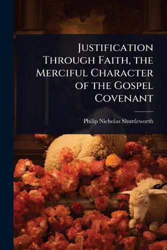 Cover image for Justification Through Faith, the Merciful Character of the Gospel Covenant