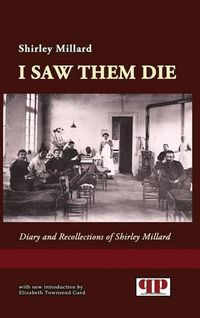 Cover image for I Saw Them Die: Diary and Recollections of Shirley Millard