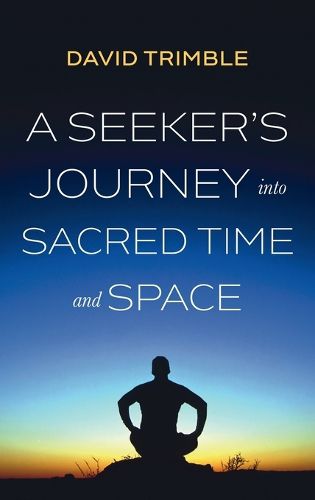 Cover image for A Seeker's Journey Into Sacred Time and Space