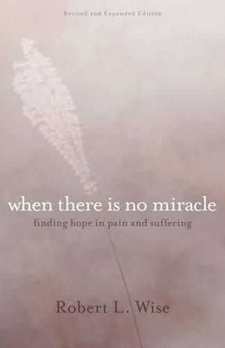 Where There Is No Miracle: Finding Hope in Pain and Suffering