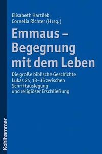 Cover image for Emmaus - Begegnung Mit Dem Leben: Die Grosse Biblische Geschichte Lukas 24,13-35 Zwischen Schriftauslegung Und Religioser Erschliessung