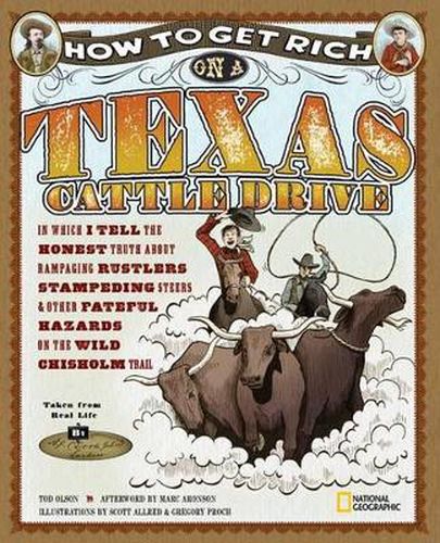 Cover image for How to Get Rich on a Texas Cattle Drive: In Which I Tell the Honest Truth about Rampaging Rustlers, Stampeding Steers & Other Fateful Hazards on the Wild Chisolm Trail