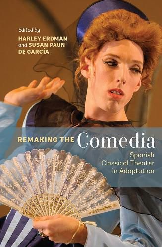 Cover image for Remaking the Comedia: Spanish Classical Theater in Adaptation