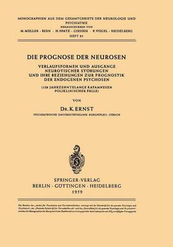 Cover image for Die Prognose Der Neurosen: Verlaufsformen Und Ausgange Neurotischer Stoerungen Und Ihre Beziehungen Zur Prognostik Der Endogenen Psychosen (120 Jahrzehntelange Katamnesen Poliklinischer Falle)