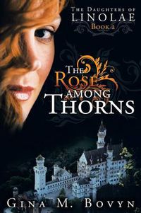 Cover image for The Rose Among Thorns: The Daughters of Linolae Book 2