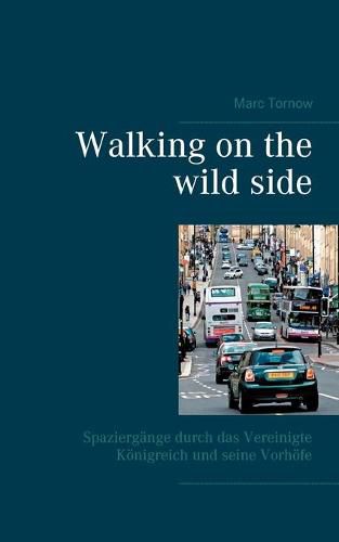 Cover image for Walking on the wild side: Spaziergange durch das Vereinigte Koenigreich und seine Vorhoefe