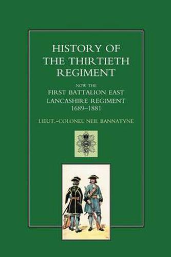 Cover image for History of the Thirtieth Regiment, Now the First Battalion East Lancashire Regiment 1689-1881