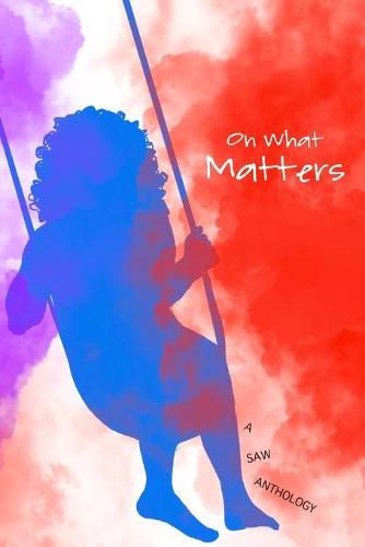 Cover image for On What Matters: 2020-2021 SAW Certificate Program Anthology