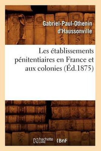 Les Etablissements Penitentiaires En France Et Aux Colonies (Ed.1875)