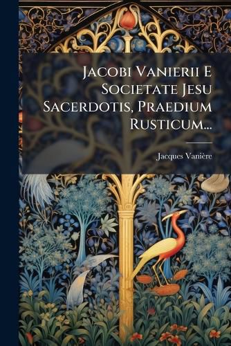 Cover image for Jacobi Vanierii E Societate Jesu Sacerdotis, Praedium Rusticum...