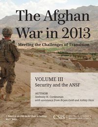 Cover image for The Afghan War in 2013: Meeting the Challenges of Transition: Security and the Afghan National Security Forces