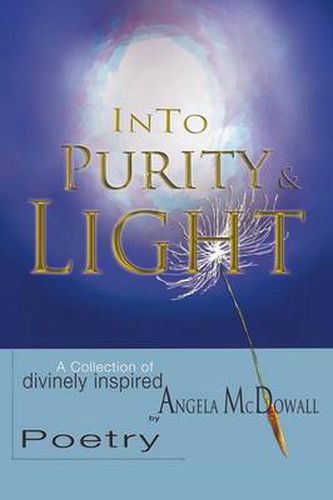 Cover image for Into Purity & Light: A Collection of divinely inspired Poetry