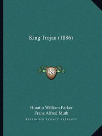 Cover image for King Trojan (1886)