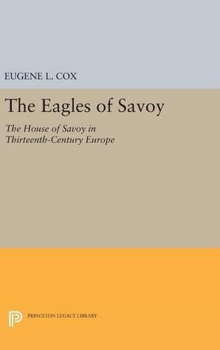 Cover image for The Eagles of Savoy: The House of Savoy in Thirteenth-Century Europe