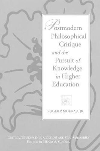 Cover image for Postmodern Philosophical Critique and the Pursuit of Knowledge in Higher Education