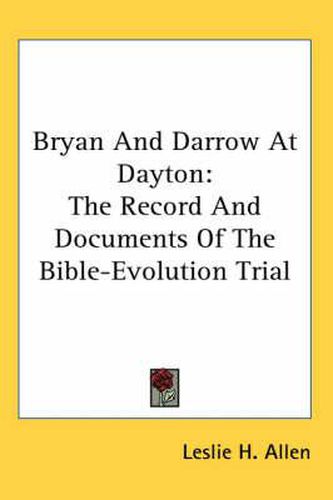 Cover image for Bryan and Darrow at Dayton: The Record and Documents of the Bible-Evolution Trial