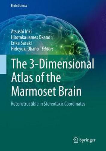 Cover image for The 3-Dimensional Atlas of the Marmoset Brain: Reconstructible in Stereotaxic Coordinates