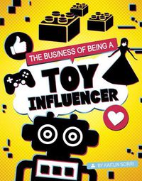 Cover image for The Business of Being a Toy Influencer