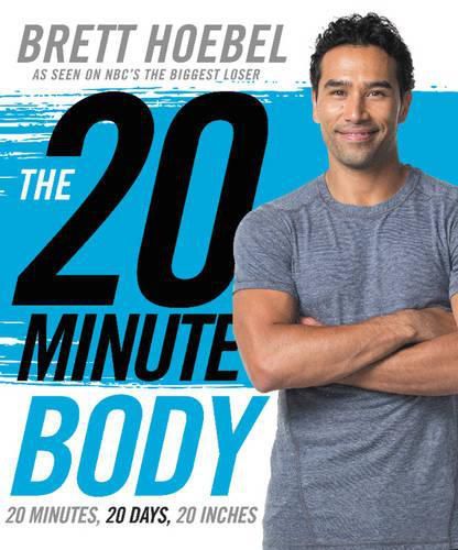 Cover image for The 20-Minute Body: 20 Minutes, 20 Days, 20 Inches