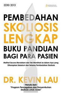 Cover image for Pembedahan Skoliosis Lengkap Buku Panduan Bagi Para Pasien: Melihat Secara Mendalam Dan Tak Memihak Ke Dalam APA Yang Diharapkan Sebelum Dan Selama Pembedahan Skoliosis