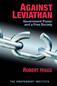 Cover image for Against Leviathan: Government Power and a Free Society