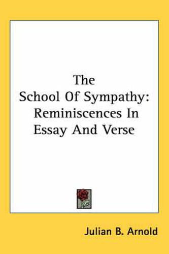 Cover image for The School of Sympathy: Reminiscences in Essay and Verse