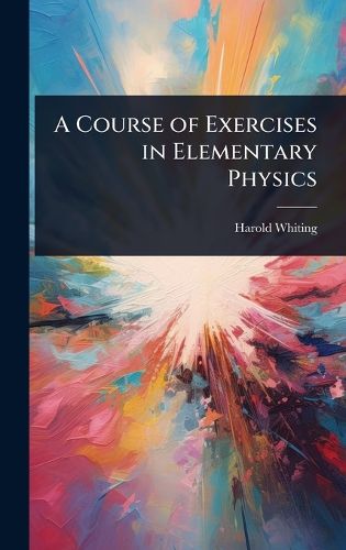 Cover image for A Course of Exercises in Elementary Physics