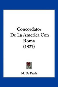 Cover image for Concordato: de La America Con Roma (1827)