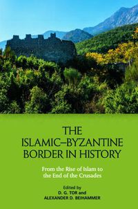 Cover image for The Islamic-Byzantine Border in History: From the Rise of Islam to the End of the Crusades